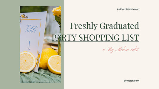 Freshly Graduated party shopping list 2026 by Kalah Melon, By Melon curated guide