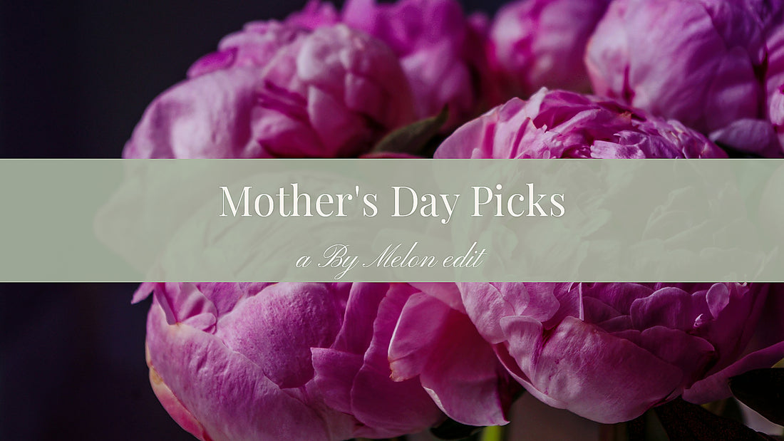 Mother's Day gift picks 2026 by Kalah Melon, By Melon curated guide