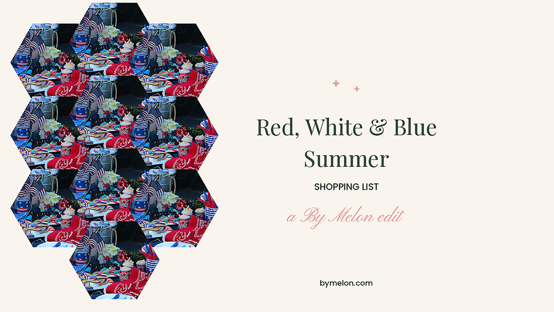 Red White and Blue Summer hosting essentials 2026 by Kalah Melon, By Melon curated edit