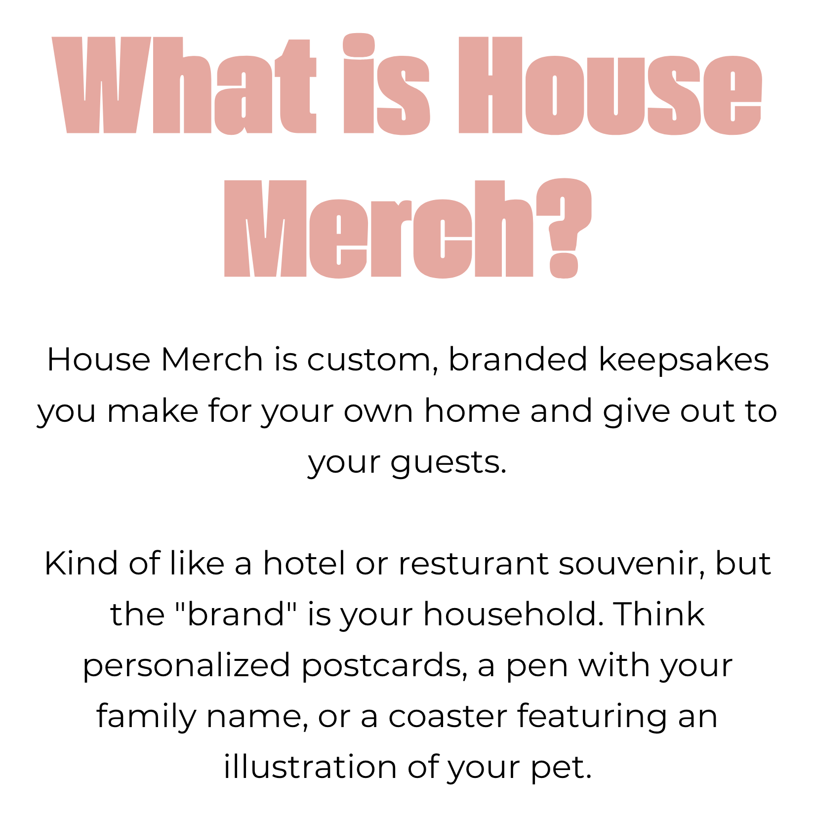 What is house merch? Custom, personalized cards you give to guests who visit your home